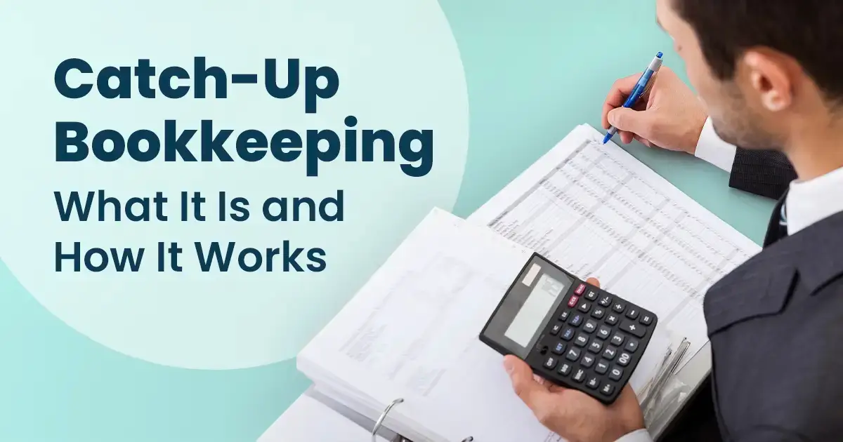 Understanding Catch-Up Bookkeeping: Get Your Finances on Track